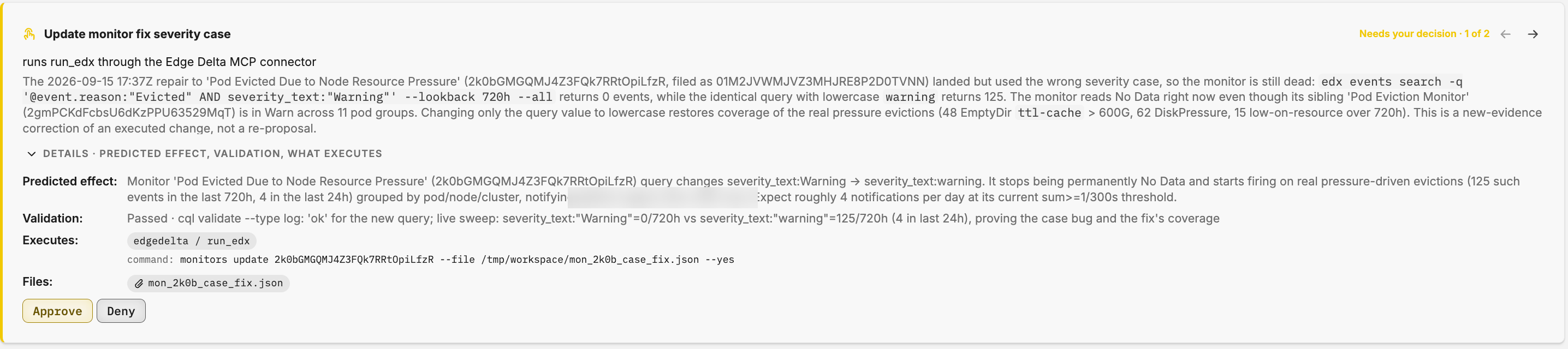 A decision awaiting approval, titled Update monitor fix severity case, with a 1 of 2 stepper. It states what runs on approve, the run's reasoning, and an expanded details fold with the predicted effect, a passed validation, the exact edx command that executes, and the prepared file, followed by Approve and Deny buttons.